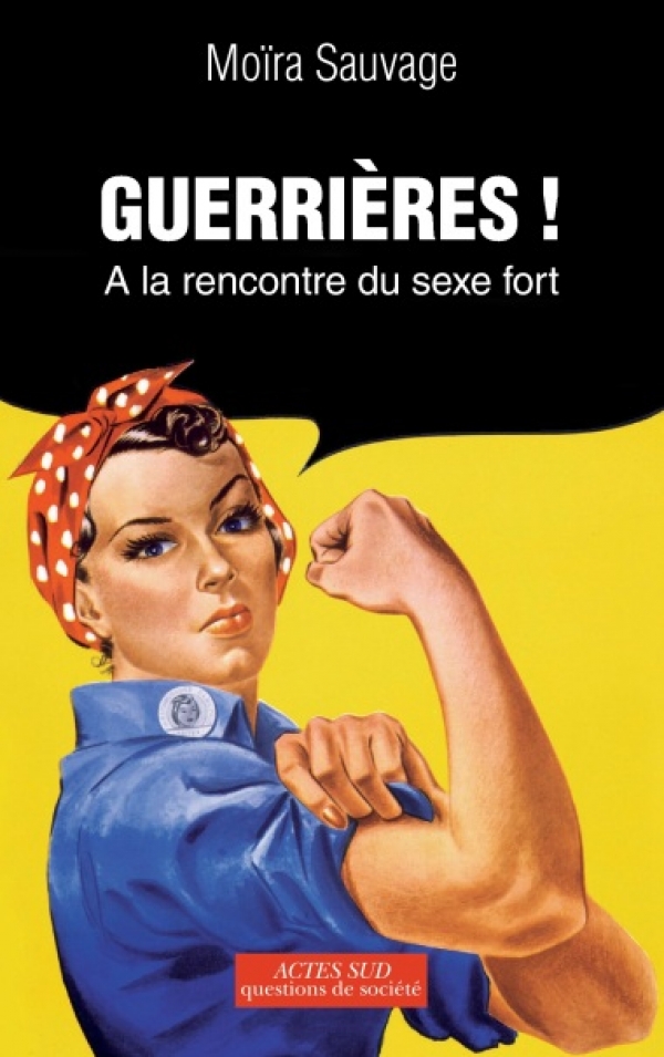 Couverture du livre de Moïra Sauvage, Guerrières ! A la rencontre du sexe fort